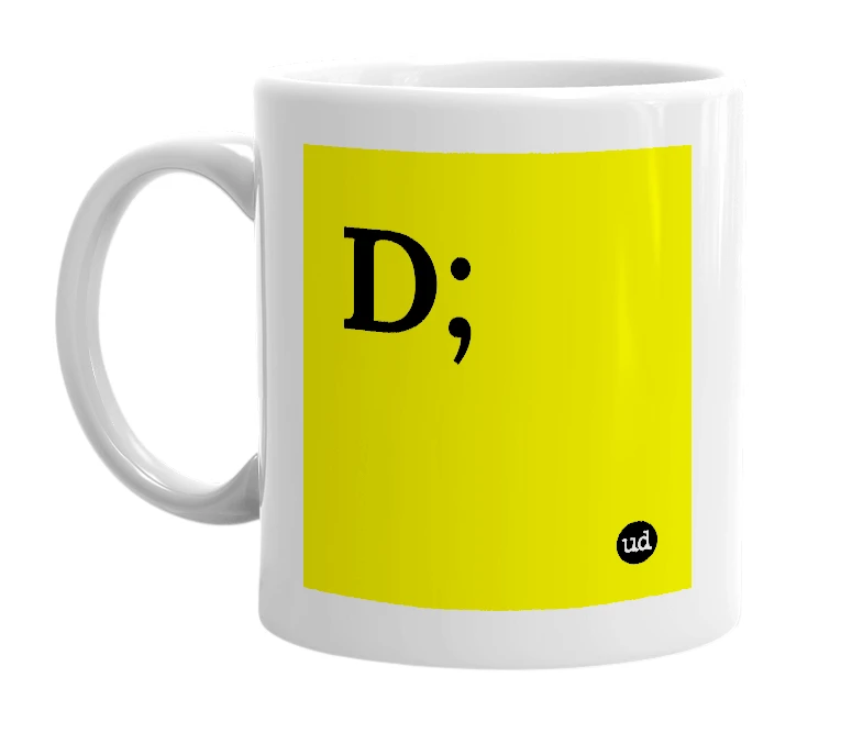 White mug with 'D;' in bold black letters