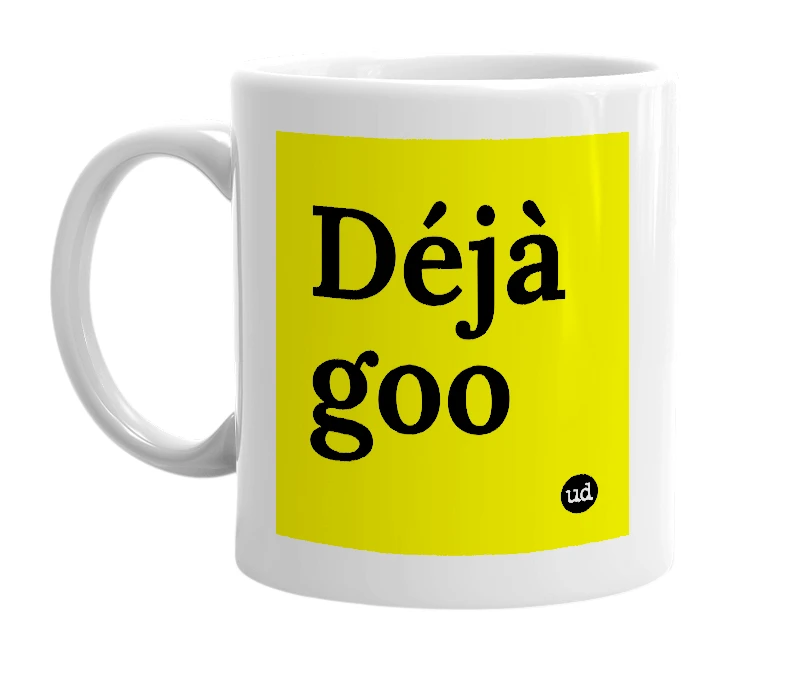 White mug with 'Déjà goo' in bold black letters