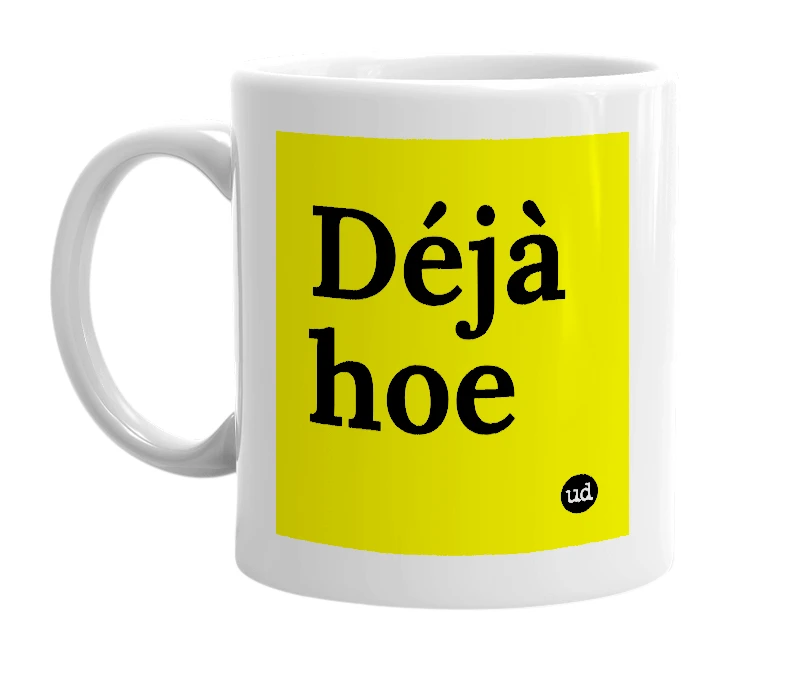 White mug with 'Déjà hoe' in bold black letters