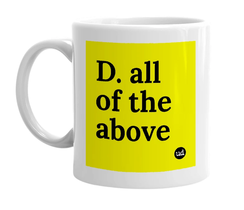 White mug with 'D. all of the above' in bold black letters