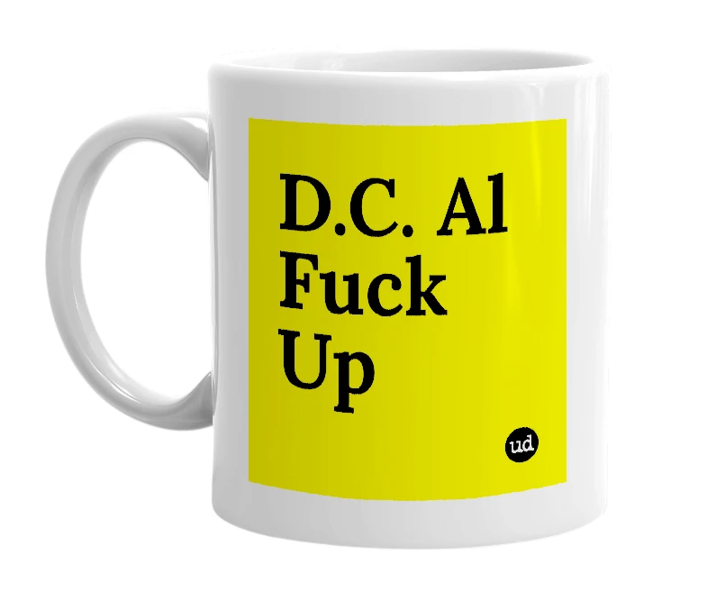 White mug with 'D.C. Al Fuck Up' in bold black letters