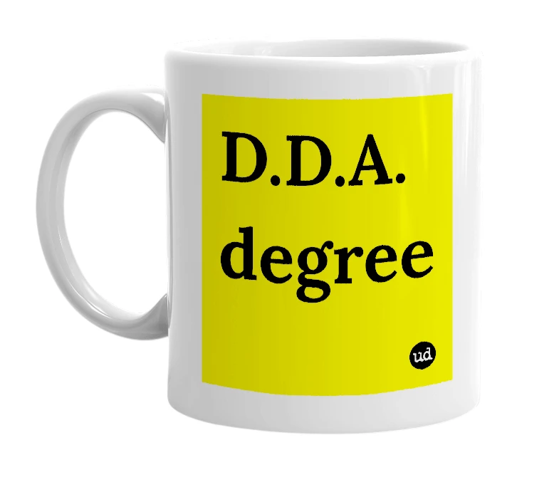 White mug with 'D.D.A. degree' in bold black letters