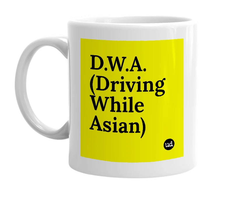 White mug with 'D.W.A. (Driving While Asian)' in bold black letters