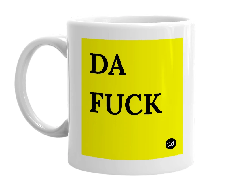 White mug with 'DA FUCK' in bold black letters