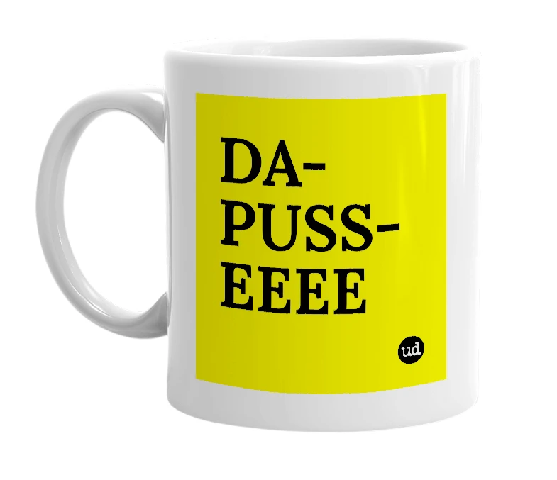 White mug with 'DA-PUSS-EEEE' in bold black letters