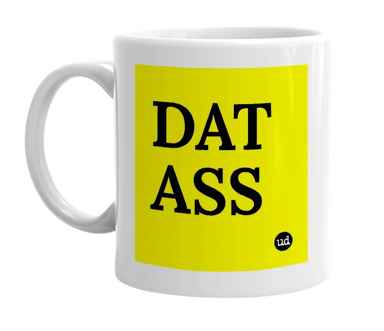 White mug with 'DAT ASS' in bold black letters