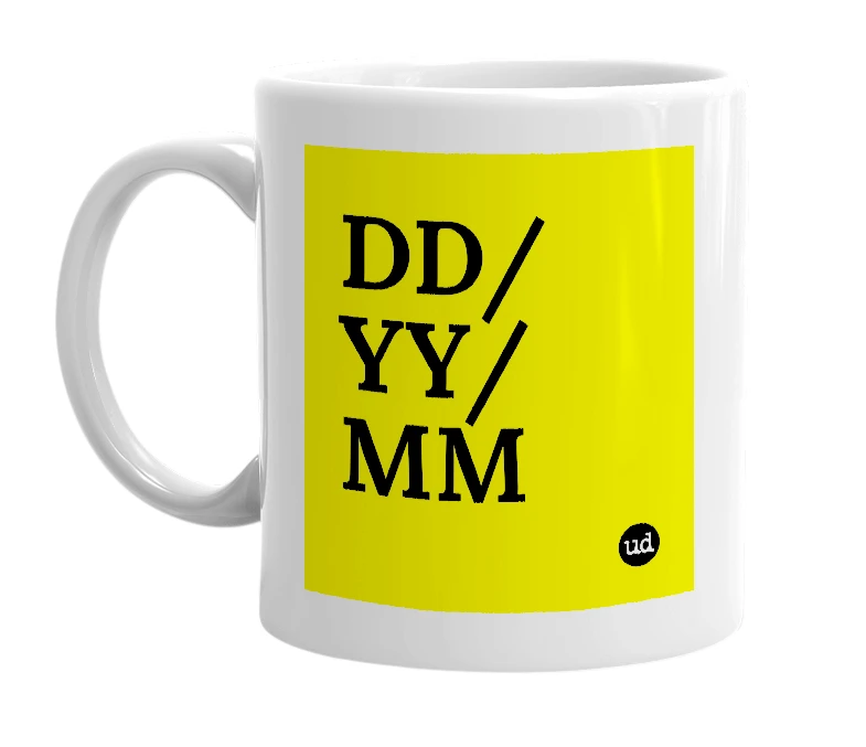 White mug with 'DD/YY/MM' in bold black letters