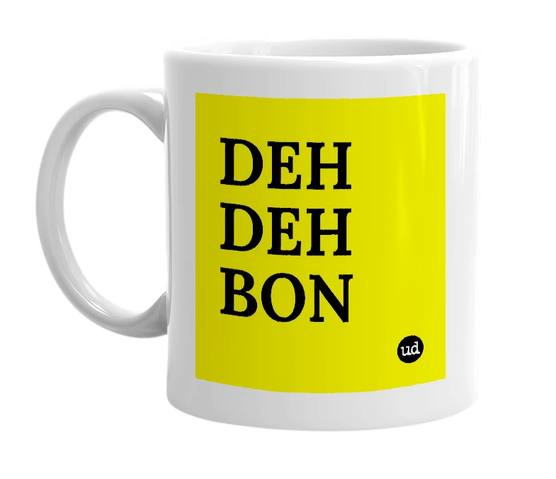 White mug with 'DEH DEH BON' in bold black letters