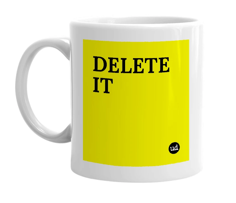 White mug with 'DELETE IT' in bold black letters