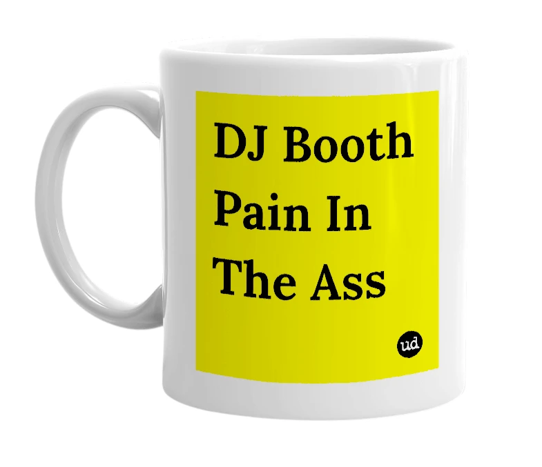 White mug with 'DJ Booth Pain In The Ass' in bold black letters