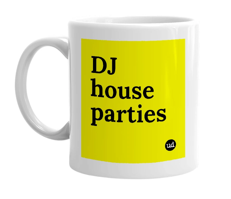 White mug with 'DJ house parties' in bold black letters