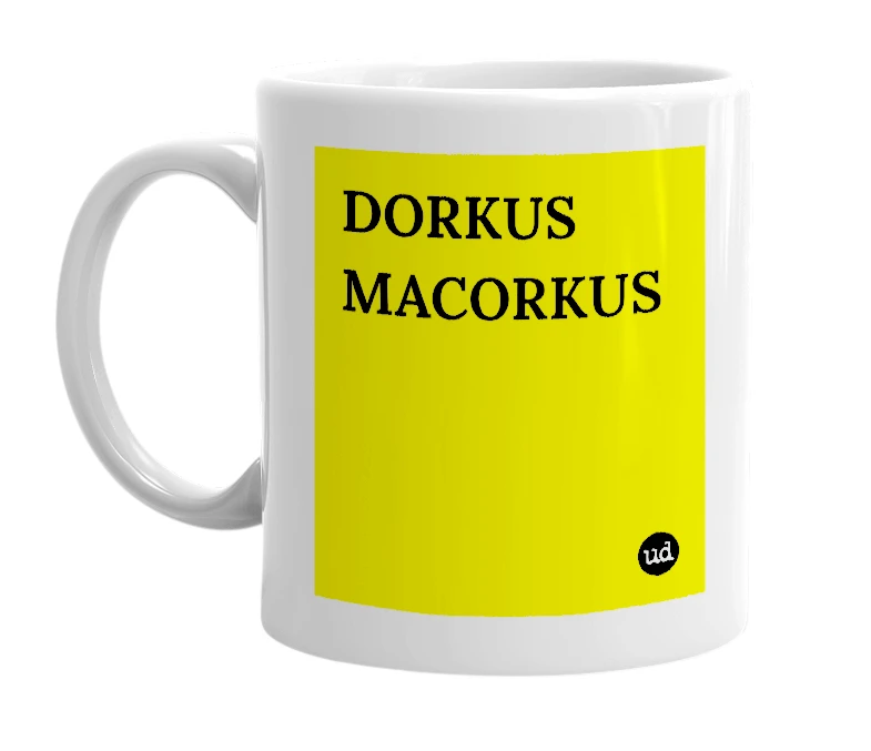 White mug with 'DORKUS MACORKUS' in bold black letters
