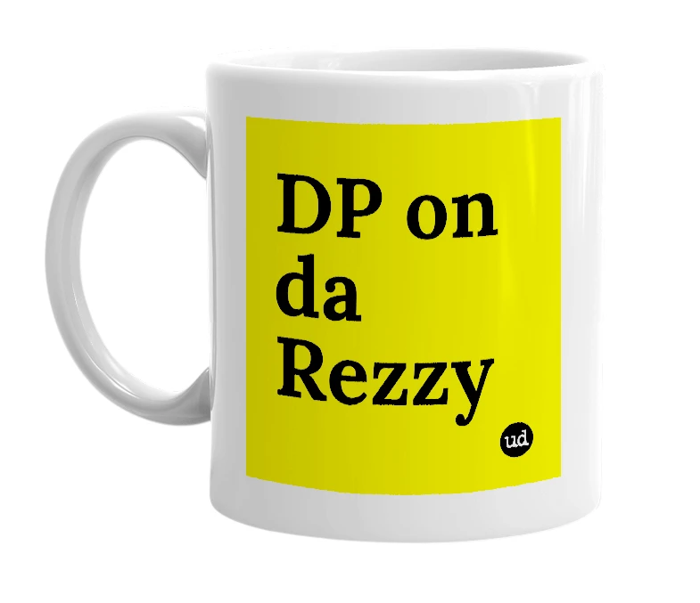 White mug with 'DP on da Rezzy' in bold black letters