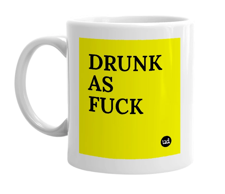 White mug with 'DRUNK AS FUCK' in bold black letters