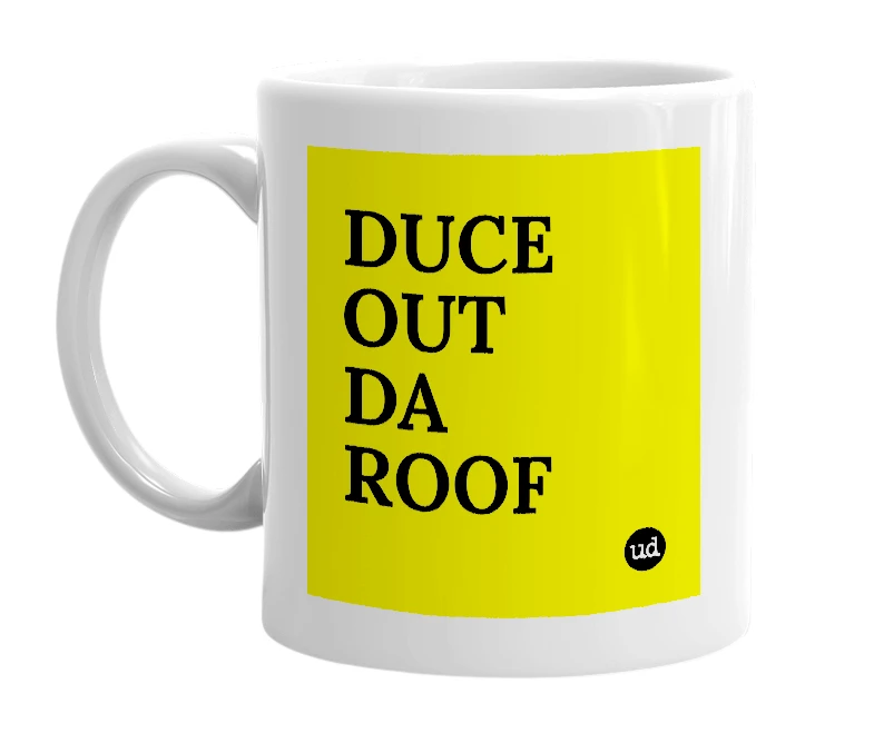 White mug with 'DUCE OUT DA ROOF' in bold black letters