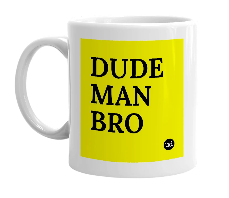 White mug with 'DUDE MAN BRO' in bold black letters