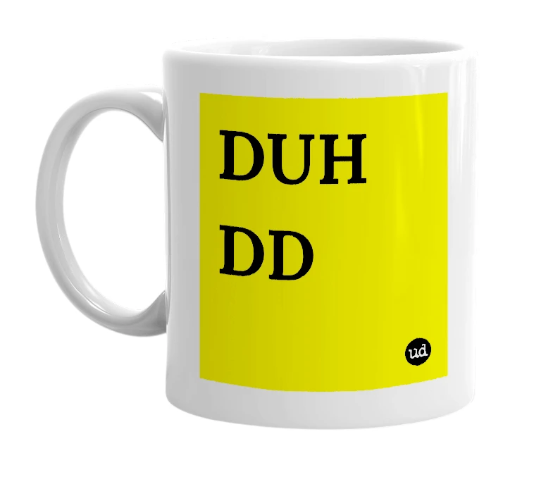 White mug with 'DUH DD' in bold black letters