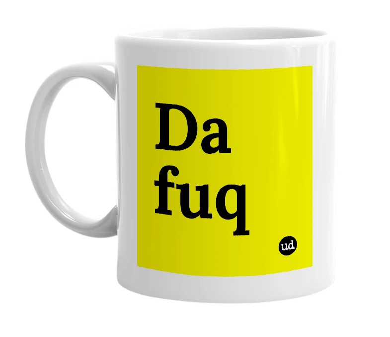 White mug with 'Da fuq' in bold black letters