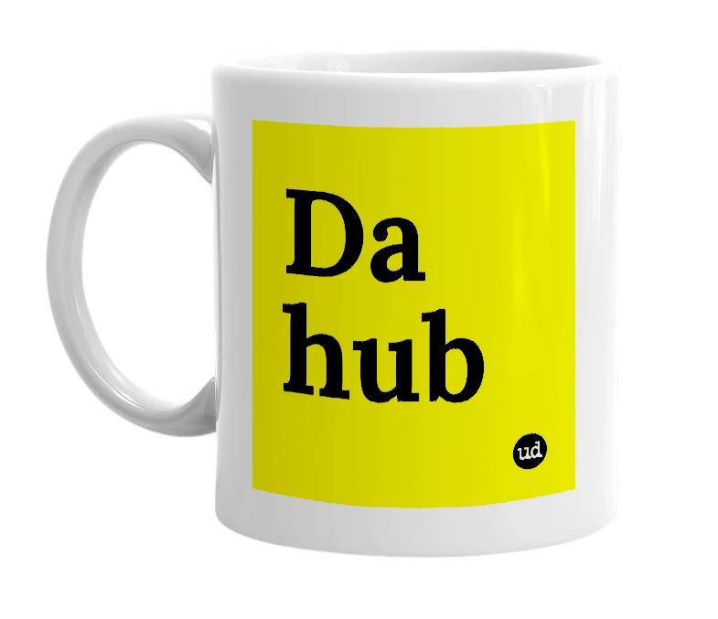 White mug with 'Da hub' in bold black letters