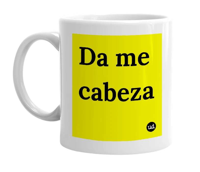 White mug with 'Da me cabeza' in bold black letters