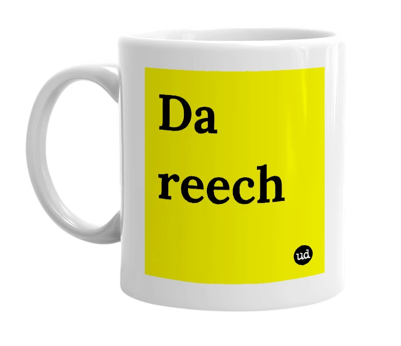 White mug with 'Da reech' in bold black letters