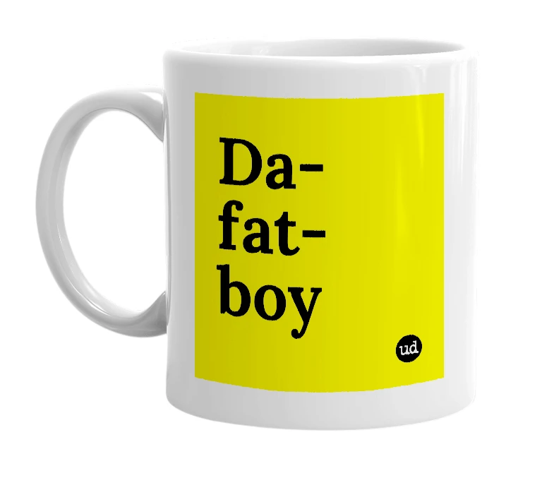 White mug with 'Da-fat-boy' in bold black letters