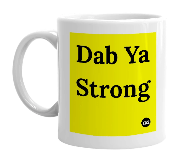 White mug with 'Dab Ya Strong' in bold black letters