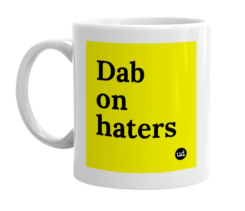 White mug with 'Dab on haters' in bold black letters
