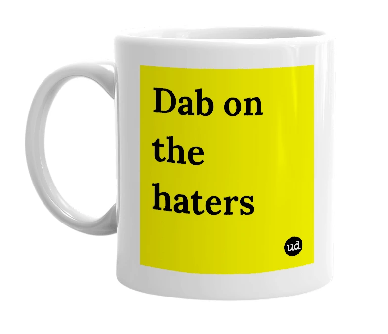 White mug with 'Dab on the haters' in bold black letters