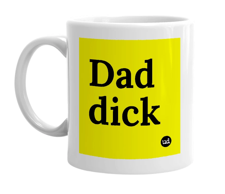 White mug with 'Dad dick' in bold black letters