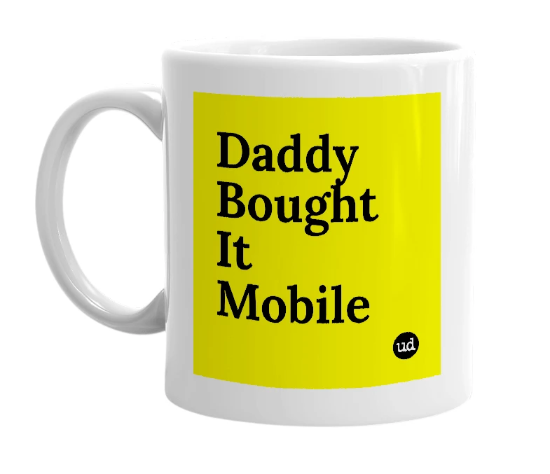 White mug with 'Daddy Bought It Mobile' in bold black letters