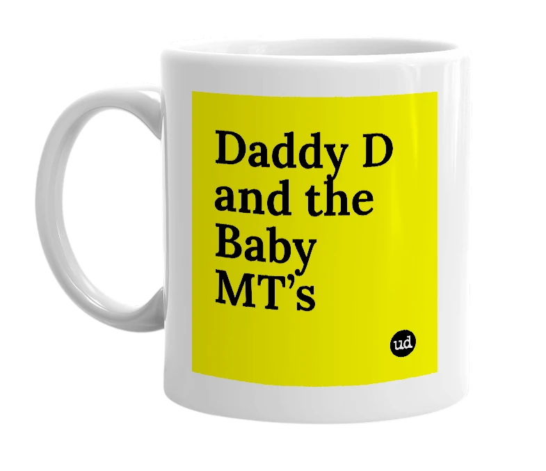 White mug with 'Daddy D and the Baby MT’s' in bold black letters