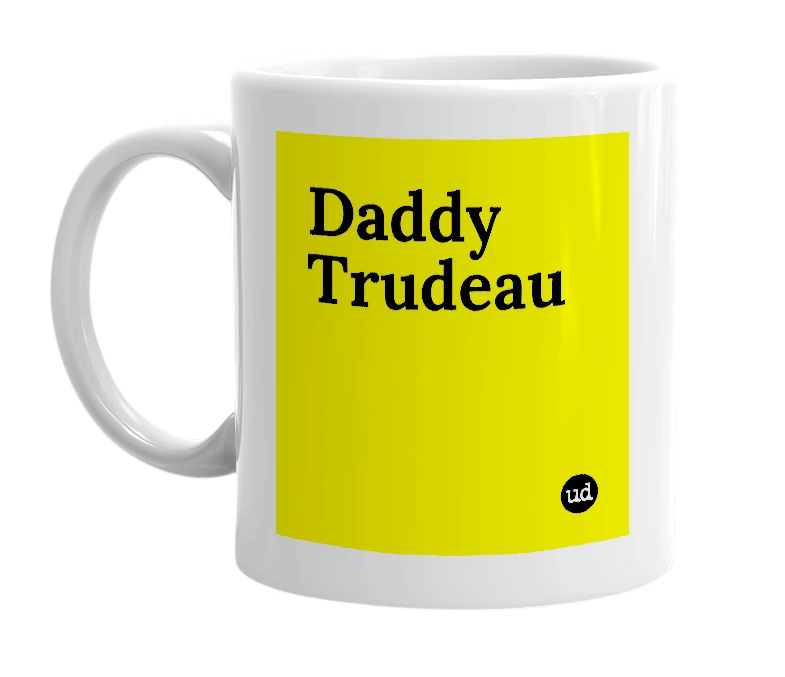 White mug with 'Daddy Trudeau' in bold black letters