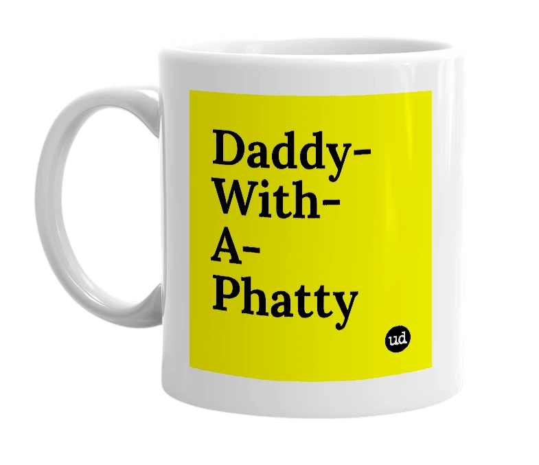 White mug with 'Daddy-With-A-Phatty' in bold black letters
