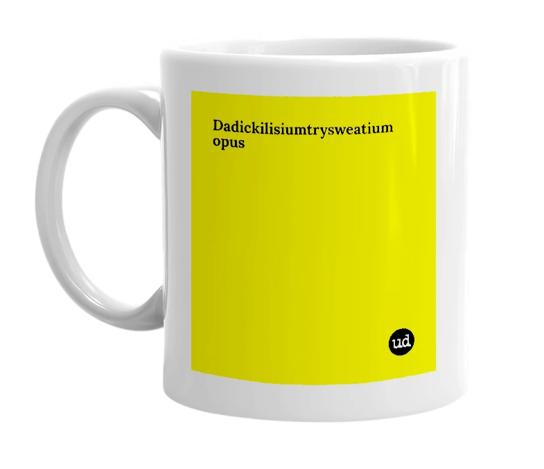 White mug with 'Dadickilisiumtrysweatium opus' in bold black letters