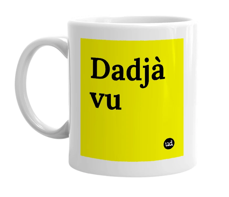 White mug with 'Dadjà vu' in bold black letters