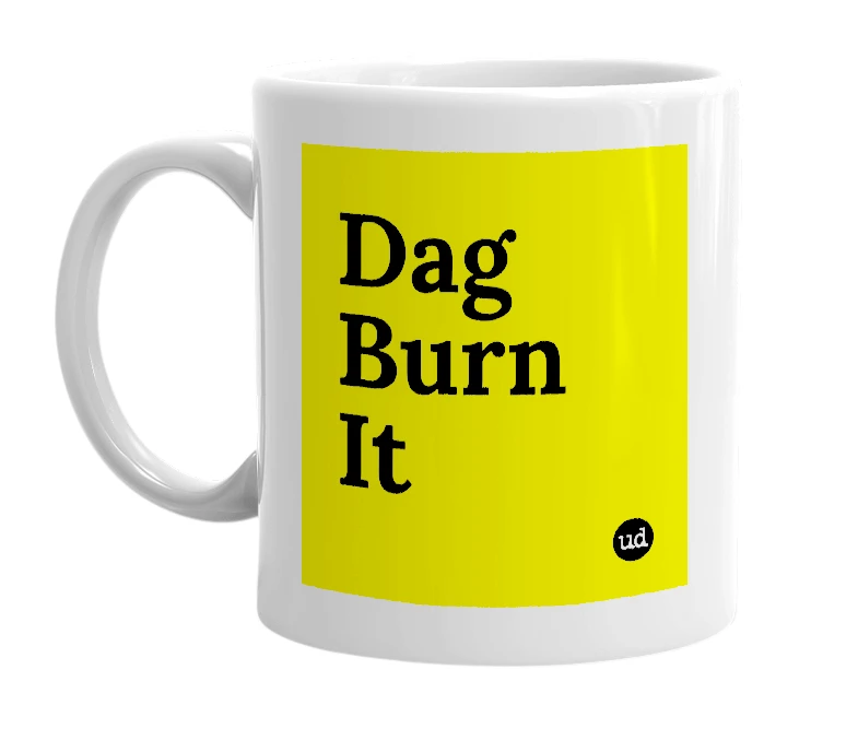 White mug with 'Dag Burn It' in bold black letters