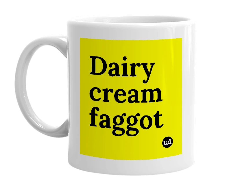White mug with 'Dairy cream faggot' in bold black letters
