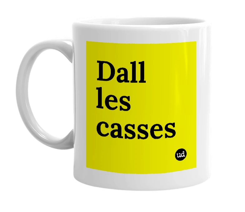 White mug with 'Dall les casses' in bold black letters