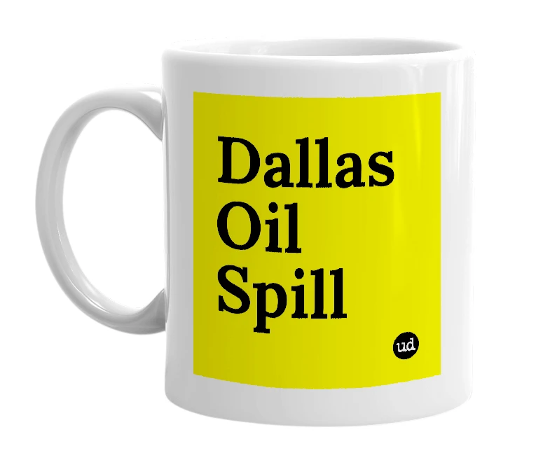 White mug with 'Dallas Oil Spill' in bold black letters