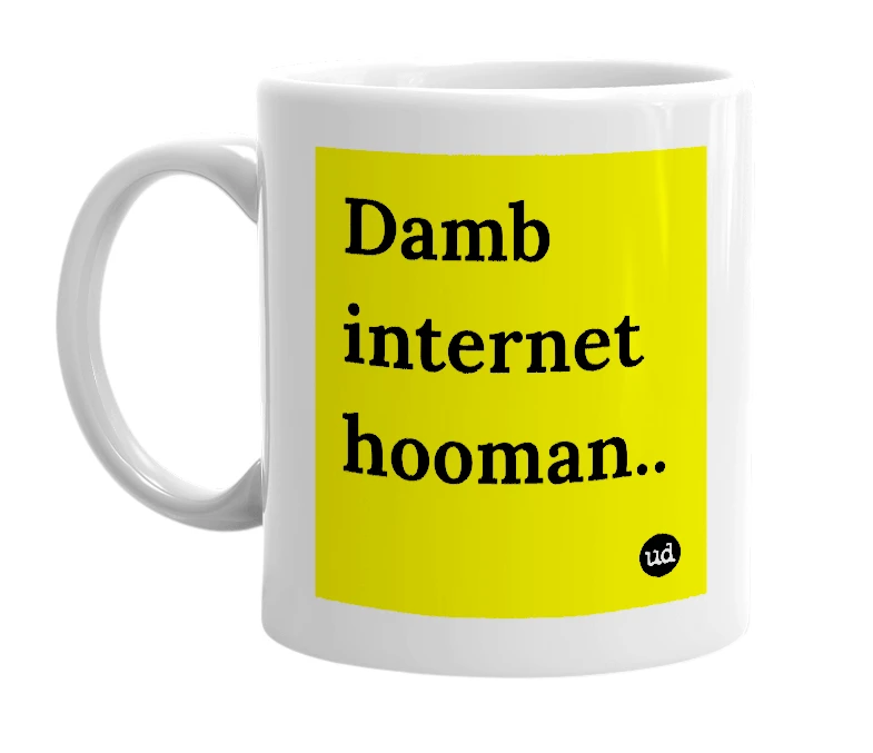 White mug with 'Damb internet hooman..' in bold black letters