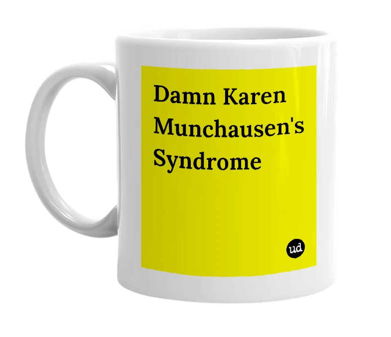 White mug with 'Damn Karen Munchausen's Syndrome' in bold black letters
