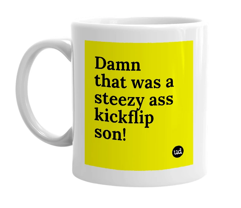 White mug with 'Damn that was a steezy ass kickflip son!' in bold black letters