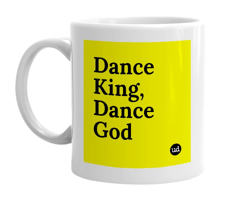 White mug with 'Dance King, Dance God' in bold black letters