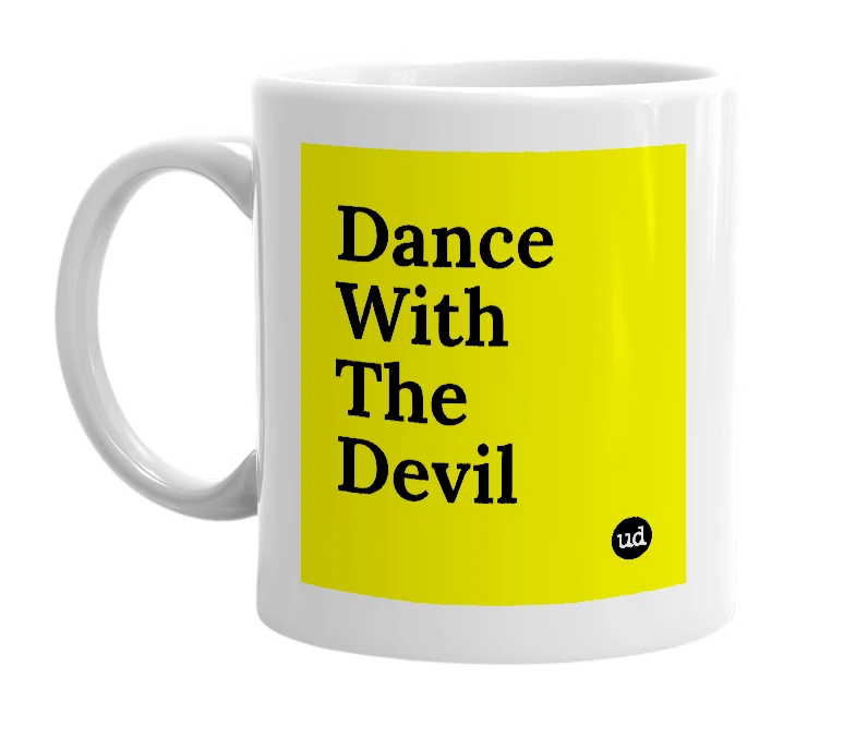 White mug with 'Dance With The Devil' in bold black letters