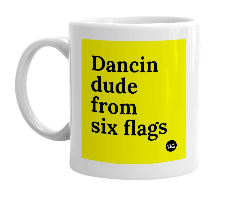 White mug with 'Dancin dude from six flags' in bold black letters