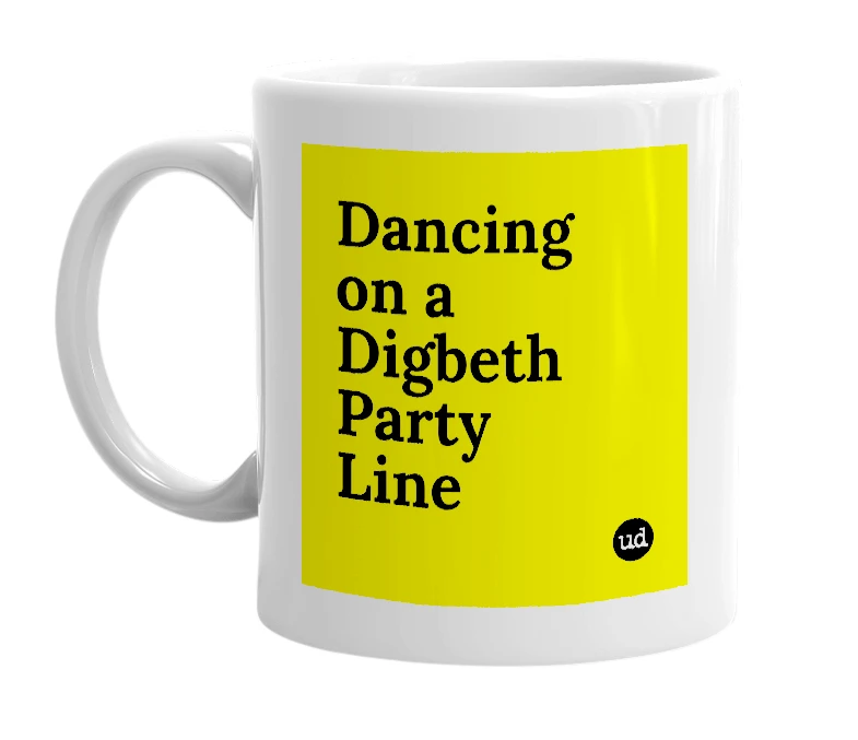 White mug with 'Dancing on a Digbeth Party Line' in bold black letters