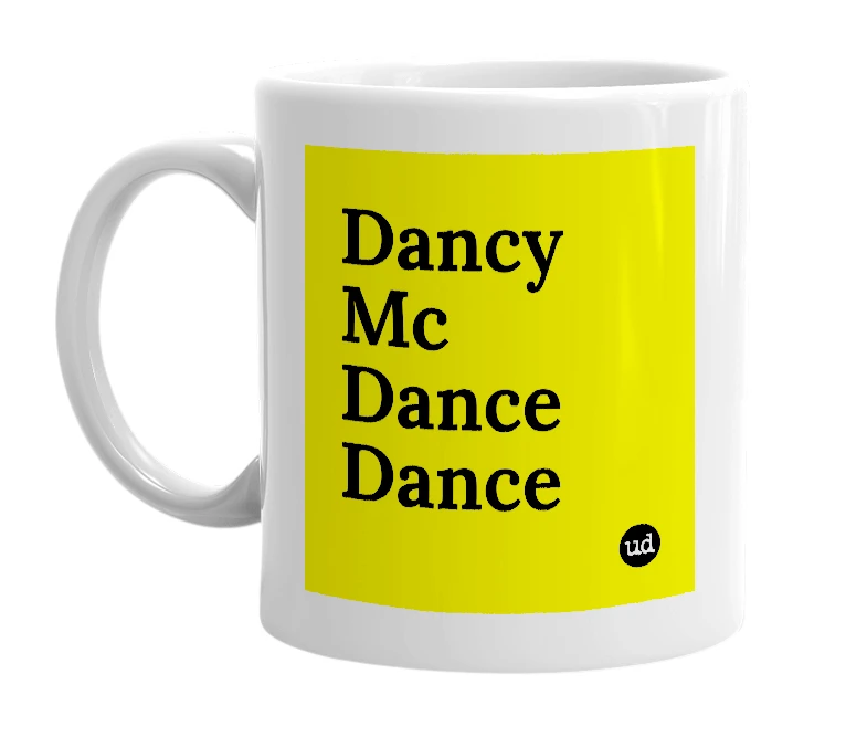 White mug with 'Dancy Mc Dance Dance' in bold black letters