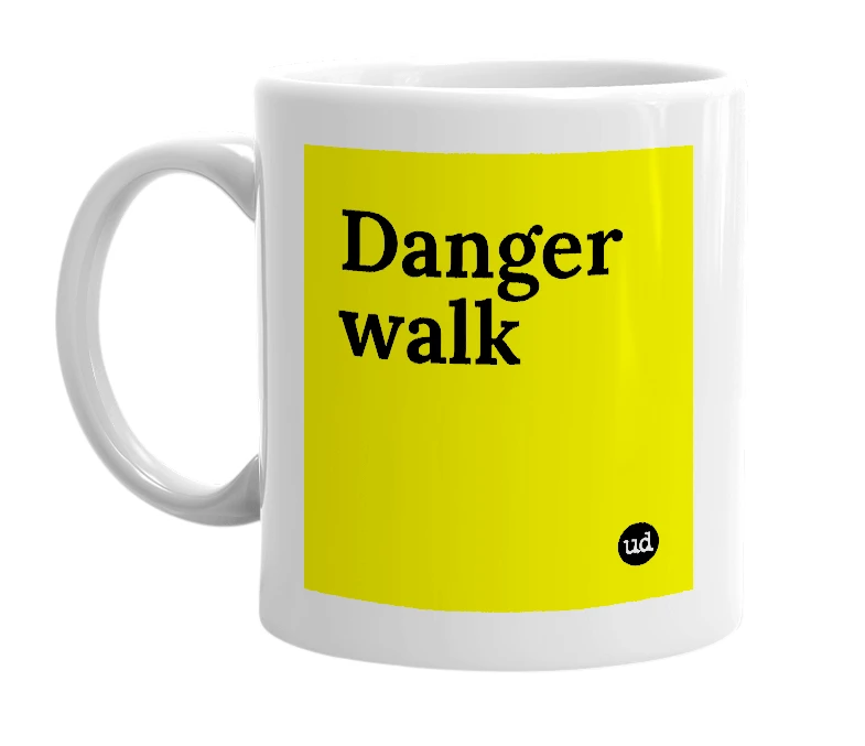 White mug with 'Danger walk' in bold black letters