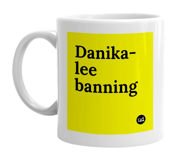 White mug with 'Danika-lee banning' in bold black letters